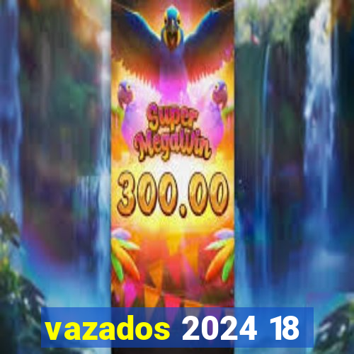 vazados 2024 18